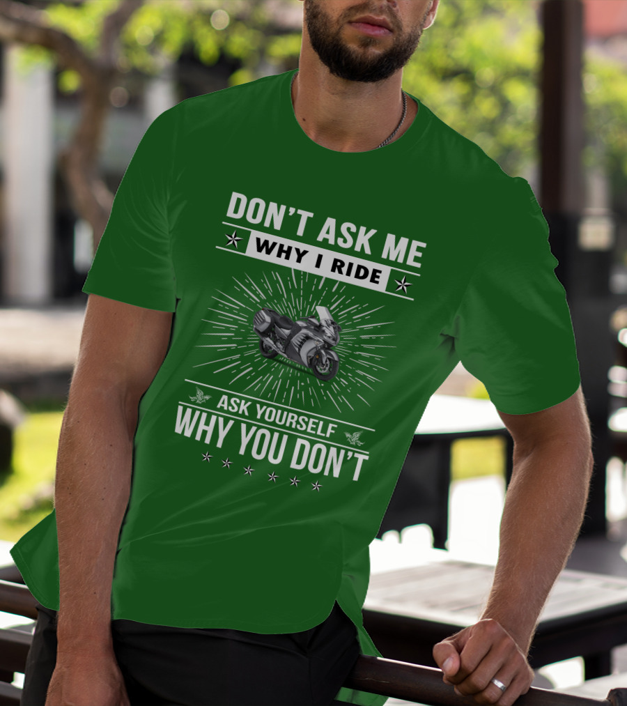 Don't Ask ME Why I Ride Kawasaki 1400 Gtrider Ask Yourself Why You Don't T-Shirt