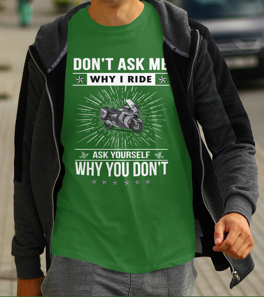Don't Ask ME Why I Ride Kawasaki 1400 Gtrider Ask Yourself Why You Don't T-Shirt