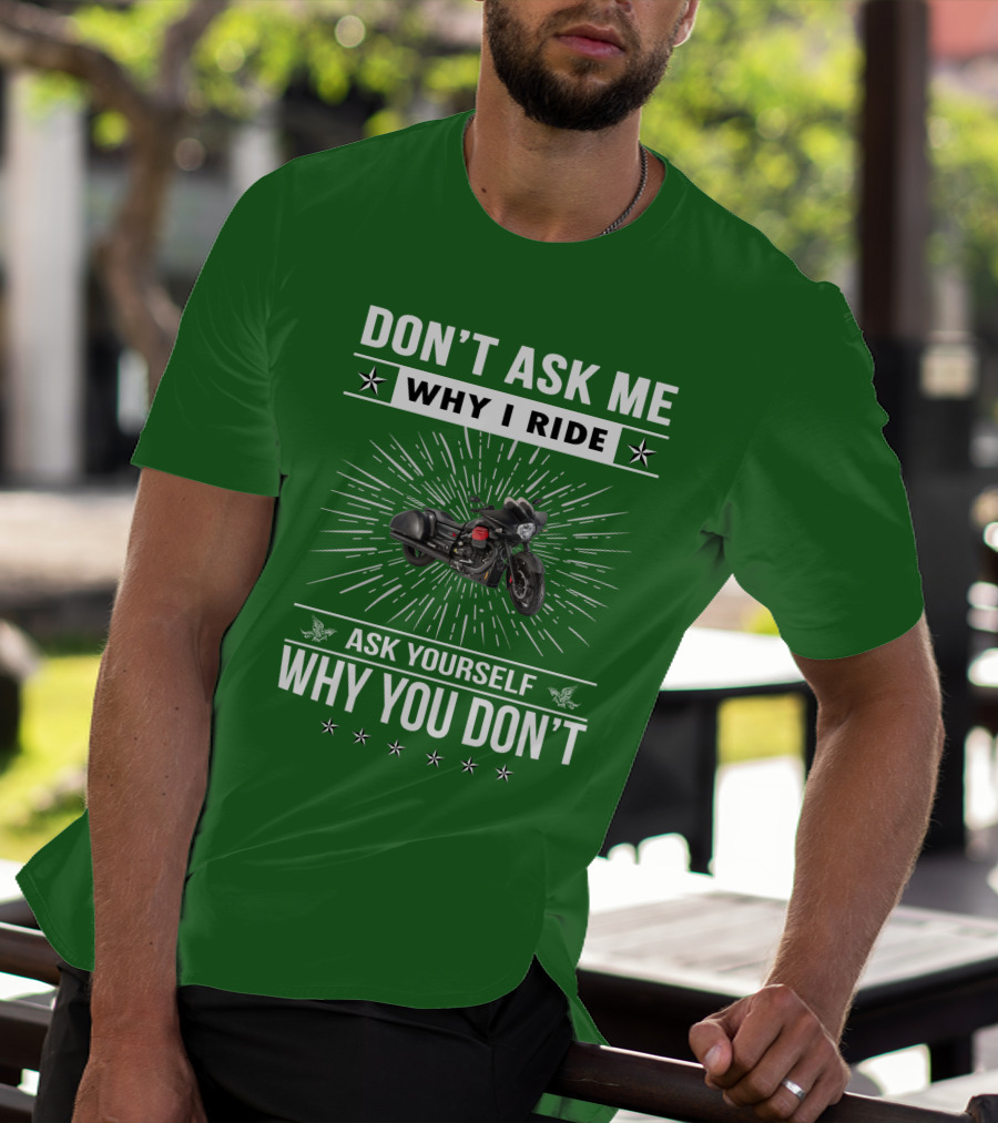 Don't Ask ME Why I Ride Ask Yourself Why You Don't Moto Guzzi Mgx T-Shirt