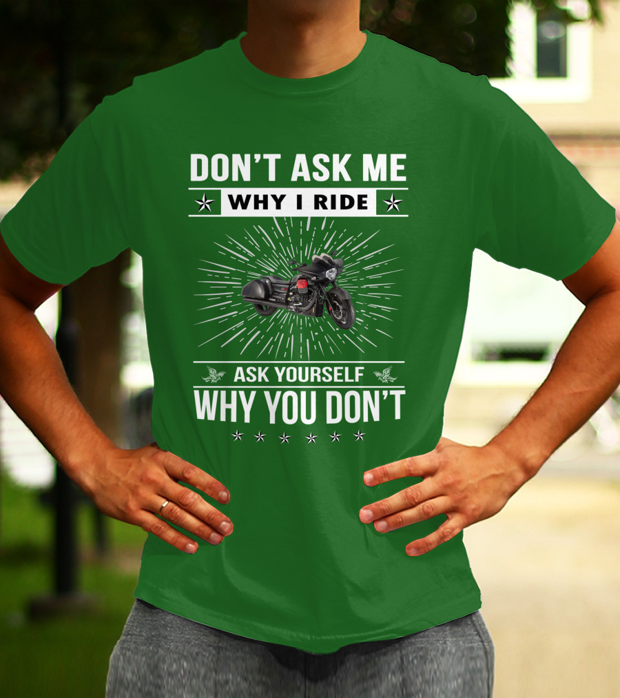 Don't Ask ME Why I Ride Ask Yourself Why You Don't Moto Guzzi Mgx T-Shirt