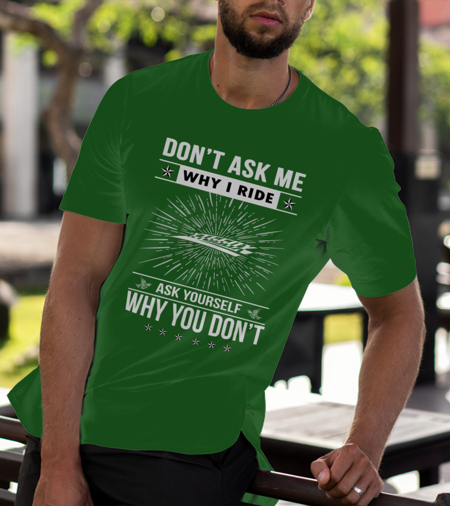 Don't Ask Me Why I Ride Ask Yourself Why You Don't Yamaha XT660 T-Shirt