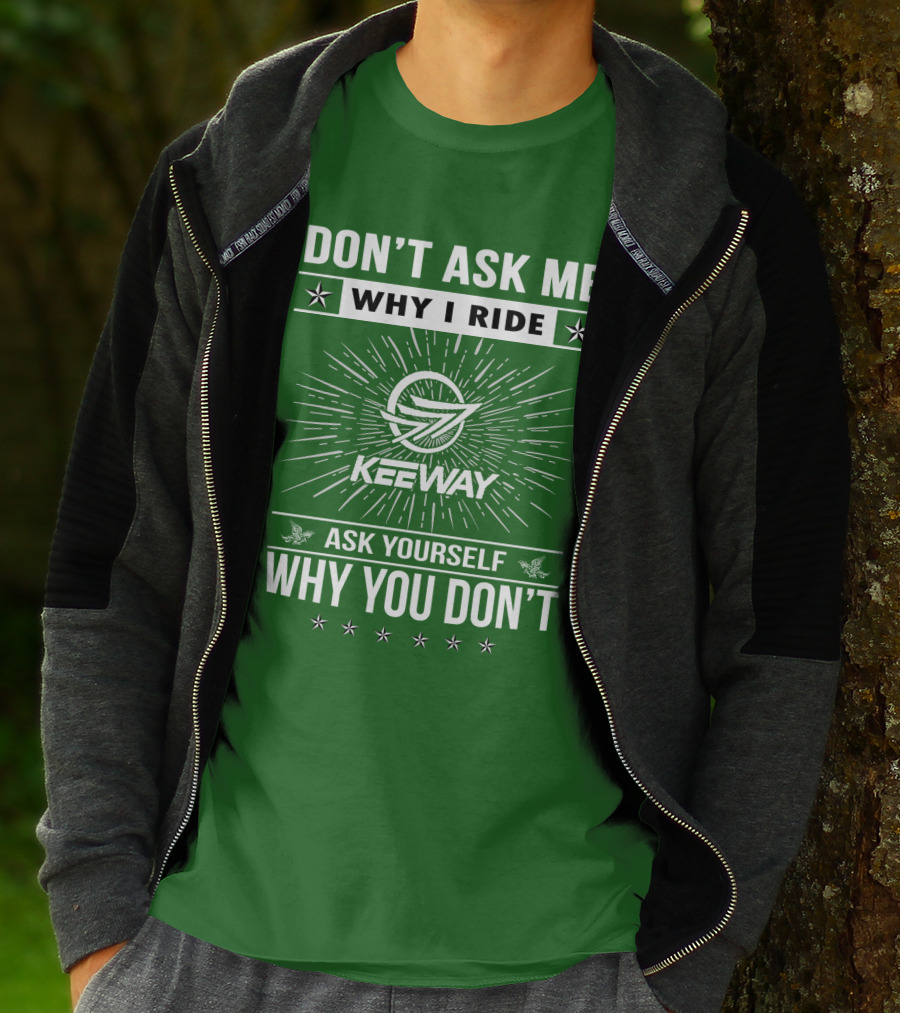 Don't Ask ME Why I Ride Keeway Speed 125 Ask Yourself Why You Don't T-Shirt