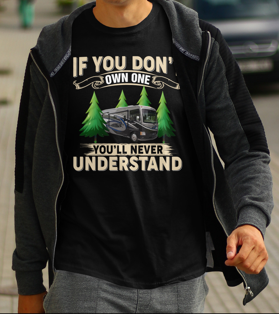 IF YOU DON'T OWN ONE YOU'LL NEVER UNDERSTAND T-Shirt