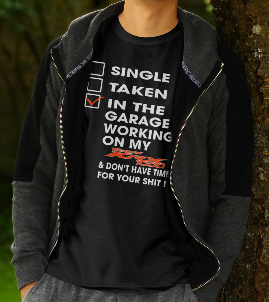 SINGLE TAKEN IN THE GARAGE WORKING ON MY KAWASAKI KRX 1000 And DON'T HAVE TIME FOR YOUR SHIT T-Shirt