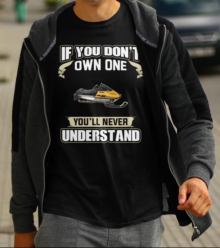 IF YOU DON'T OWN ONE SKI DOO 470 MXZ YOU'LL NEVER UNDERSTAND T-Shirt