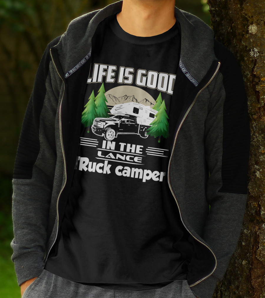 LIFE IS GOOD IN THE LANCE Truck Camper T-Shirt
