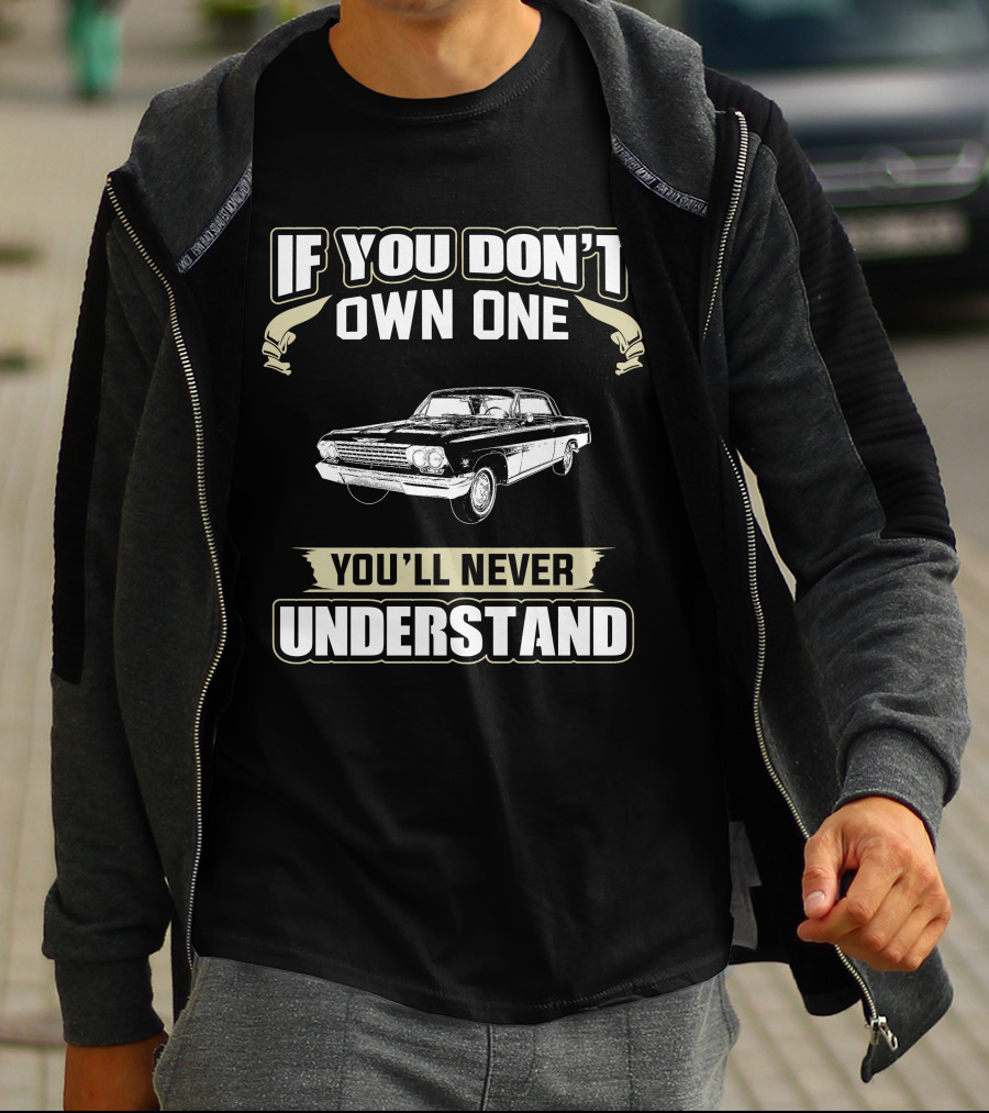 IF YOU DON'T OWN ONE YOU'LL NEVER UNDERSTAND 1962 IMPALA T-Shirt