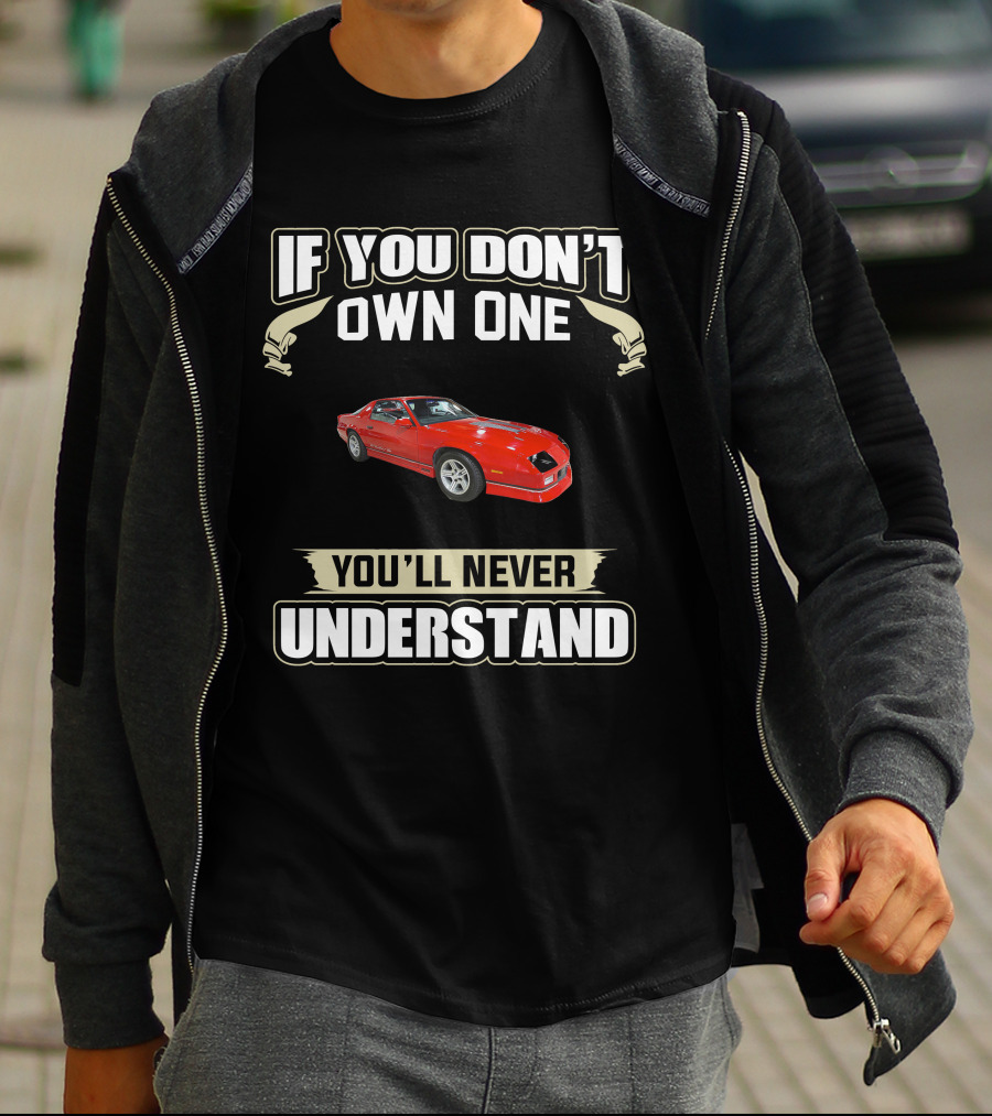 If You Don't Own One 3rd Gen Camaro You'll Never Understand T-Shirt