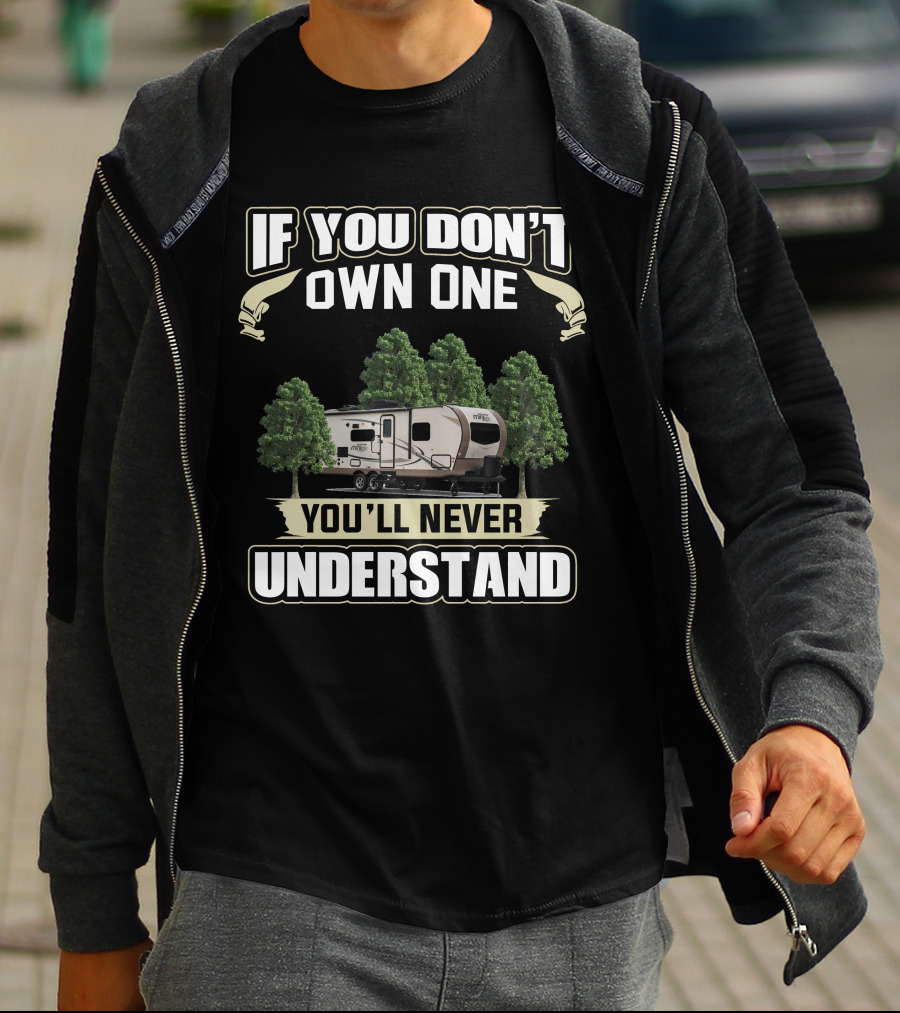 If You Don't Own One You'll Never Understand Forest River Rockwood Mini Lite T-Shirt