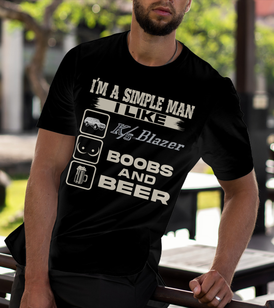I'M A SIMPLE MAN I LIKE K/5 BLAZER BOOBS AND BEER T-Shirt