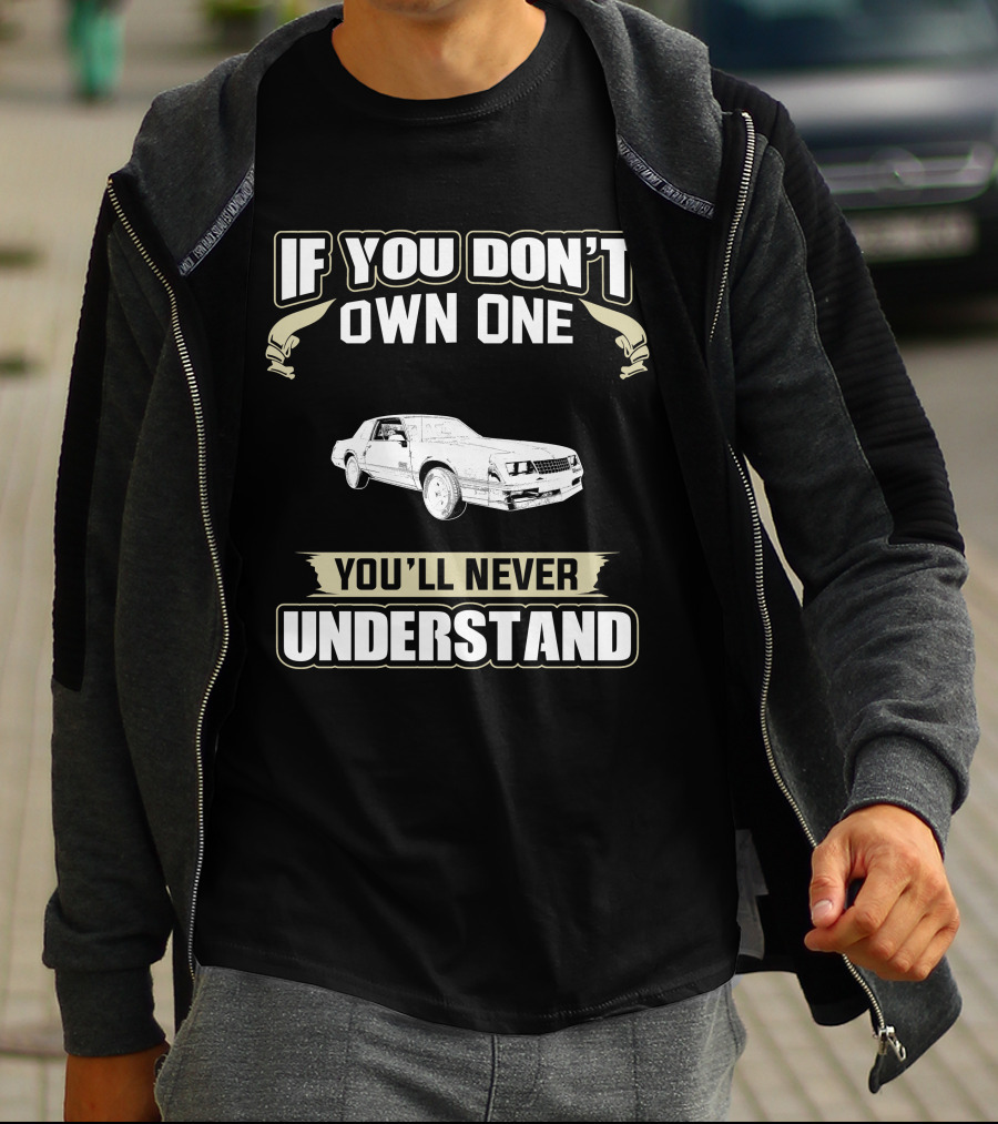 1987 Chevrolet Monte Carlo If You Don't Own One You'll Never Understand T-Shirt