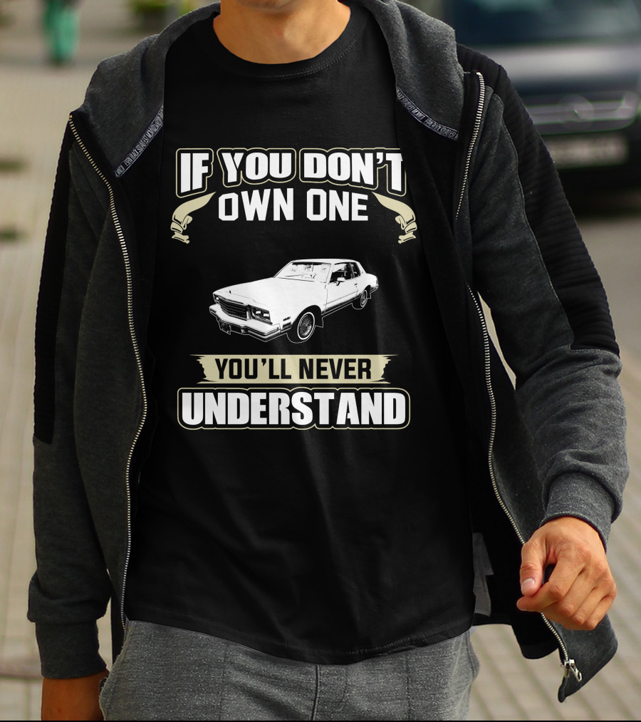 If You Don’t Own One 1980 Chevrolet Monte Carlo You’ll Never Understand T-Shirt