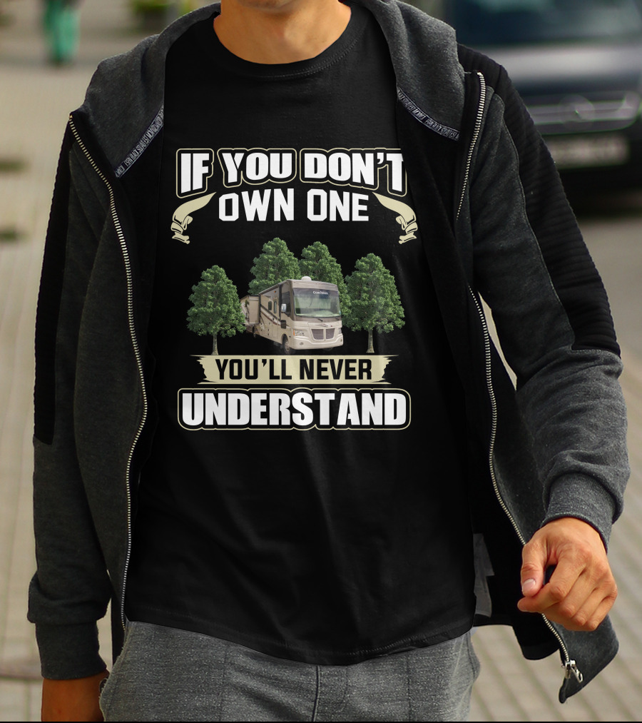 If You Don’t Own One You’ll Never Understand Coachmen Mirada 35BH RV T-Shirt