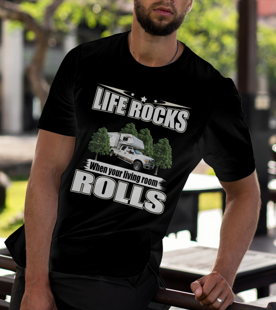 Life Rocks When Your Living Room Rolls Adventure Truck Camper T-Shirt