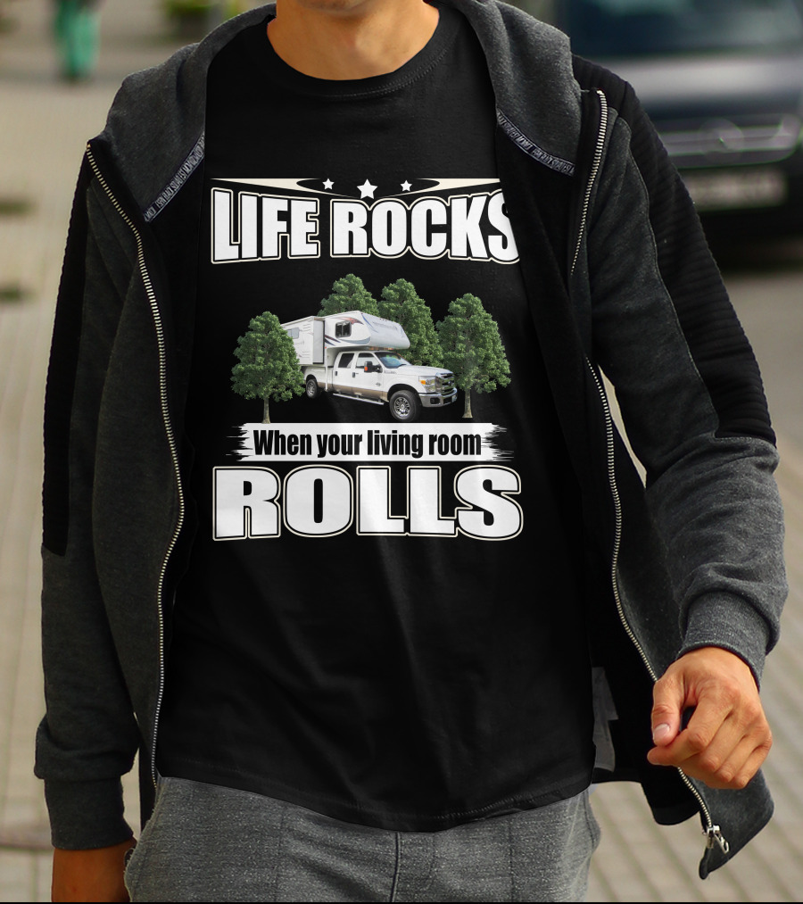 Life Rocks When Your Living Room Rolls Adventure Truck Camper T-Shirt