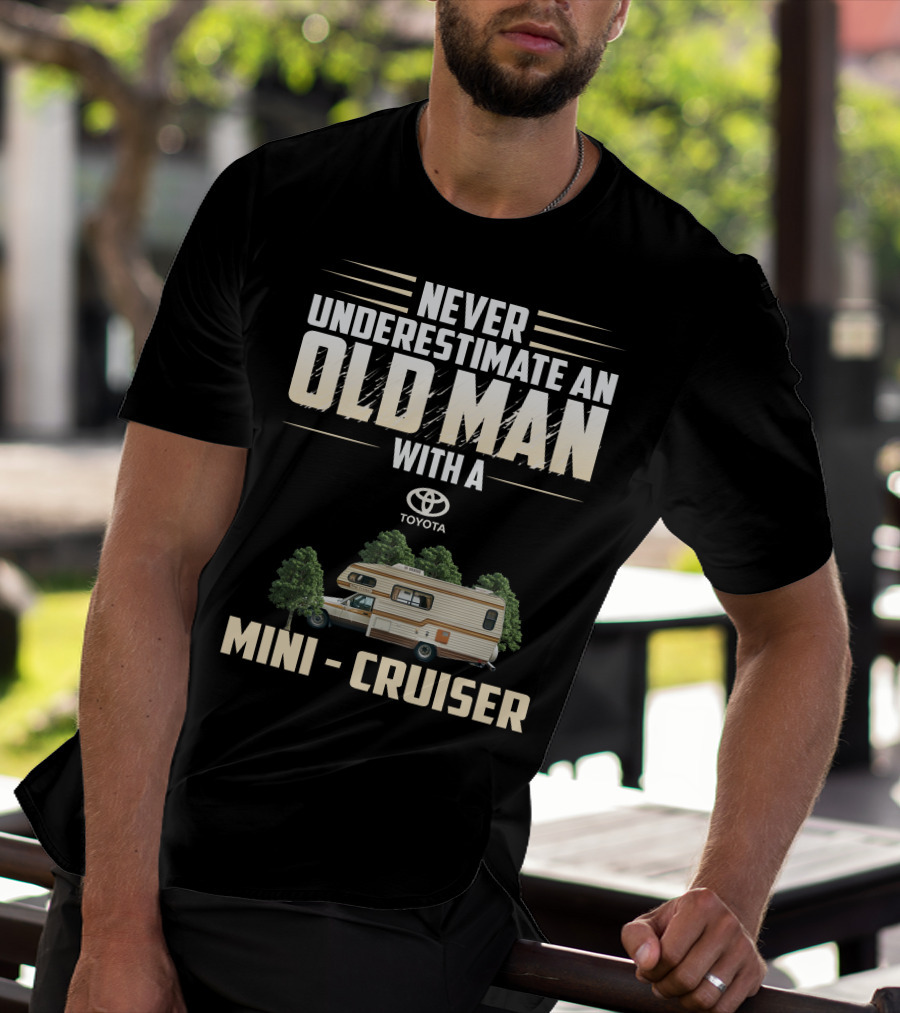 Never Underestimate An Old Man With A Toyota Mini Cruiser T-Shirt