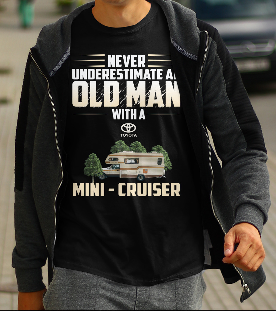 Never Underestimate An Old Man With A Toyota Mini Cruiser T-Shirt