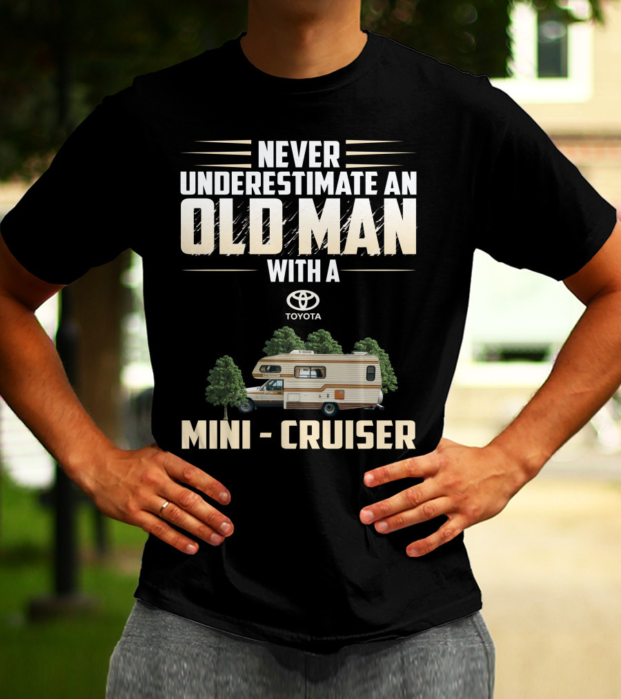 Never Underestimate An Old Man With A Toyota Mini Cruiser T-Shirt