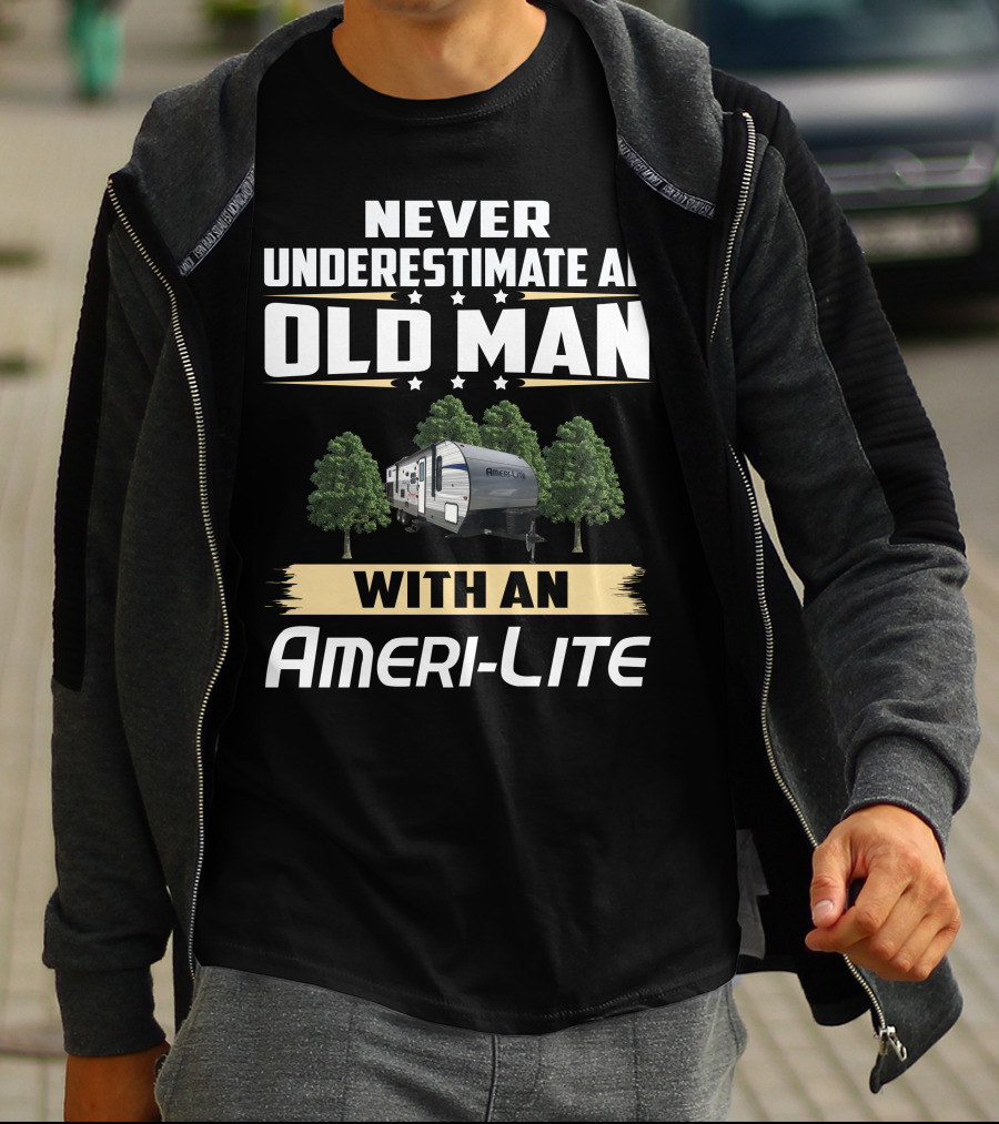 Never Underestimate An Old Man With An Ameri-Lite Camper T-Shirt