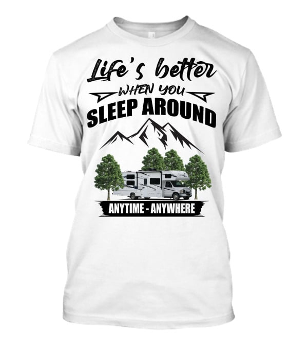 Life's Better When You Sleep Around Forest River Forester Anytime Anywhere T-Shirt