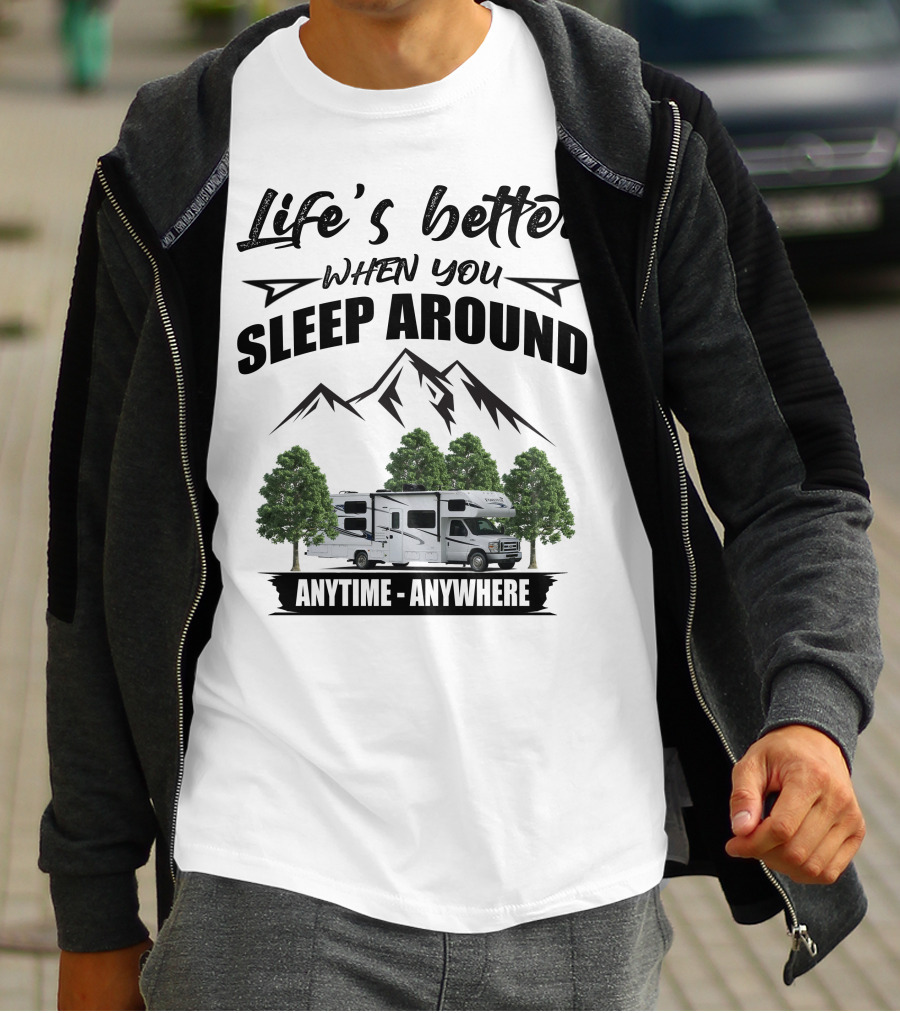 Life's Better When You Sleep Around Forest River Forester Anytime Anywhere T-Shirt