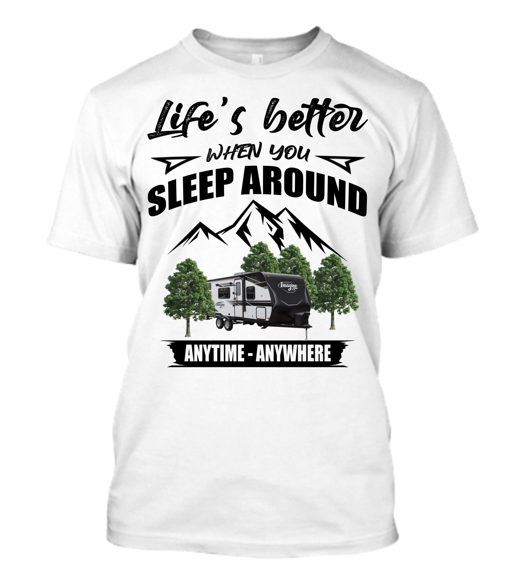 Life's Better When You Sleep Around Anytime Anywhere Grand Design Imagine XLS T-Shirt