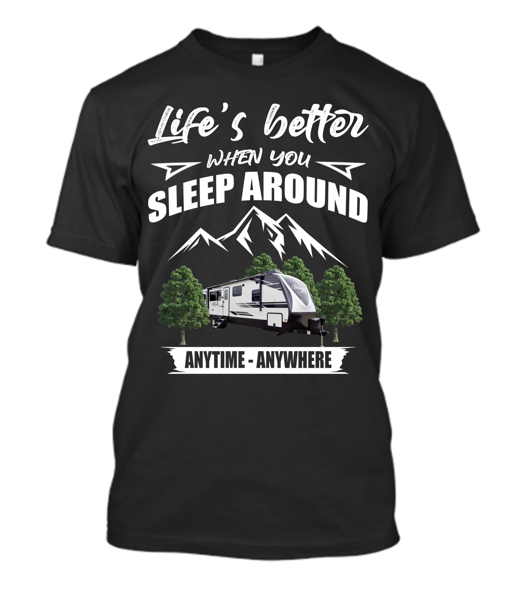 Life's Better When You Sleep Around Grand Design Imagine 3100RD Anytime Anywhere T-Shirt
