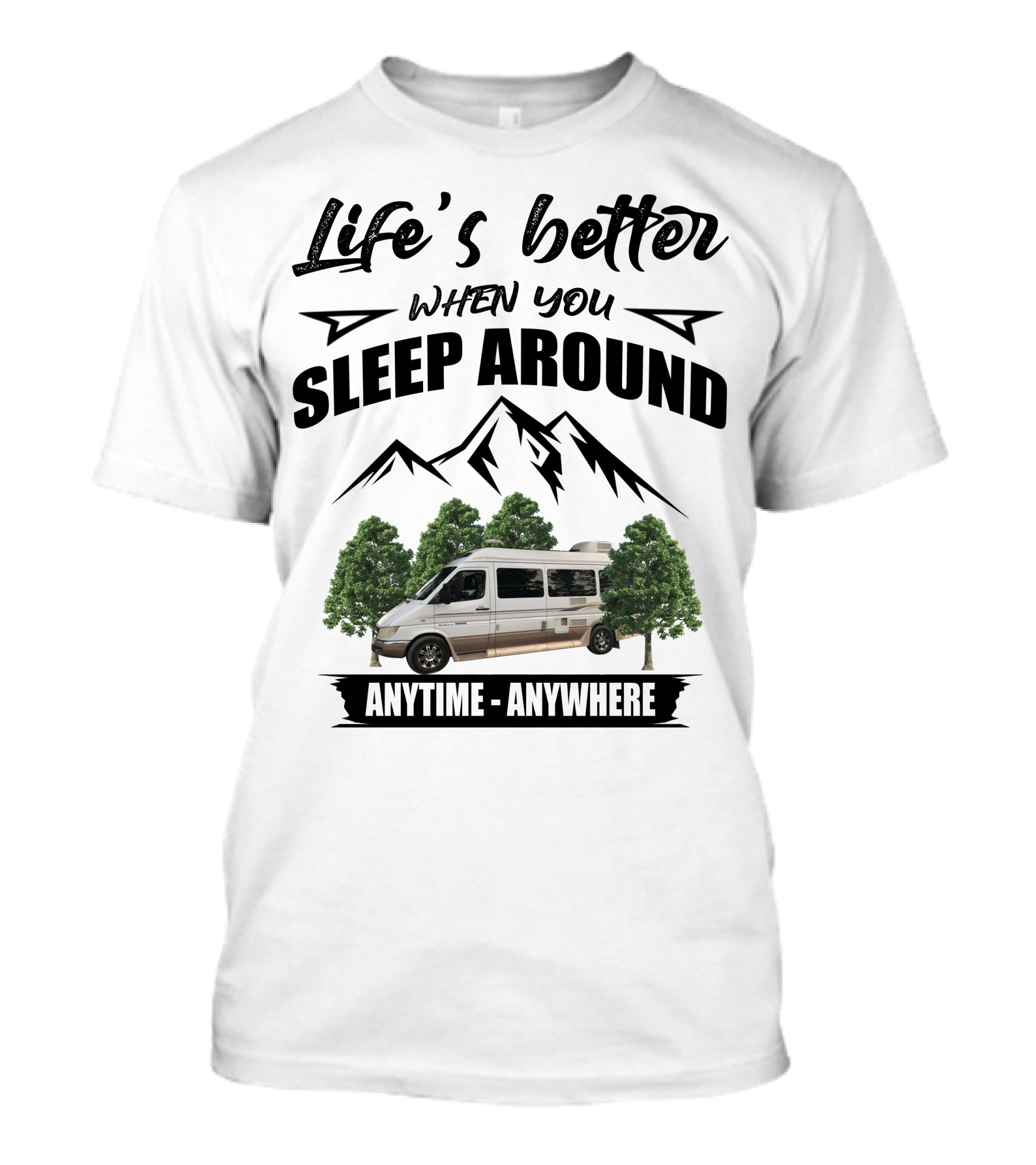 Life's Better When You Sleep Around Anytime Anywhere Roadtrek T-Shirt