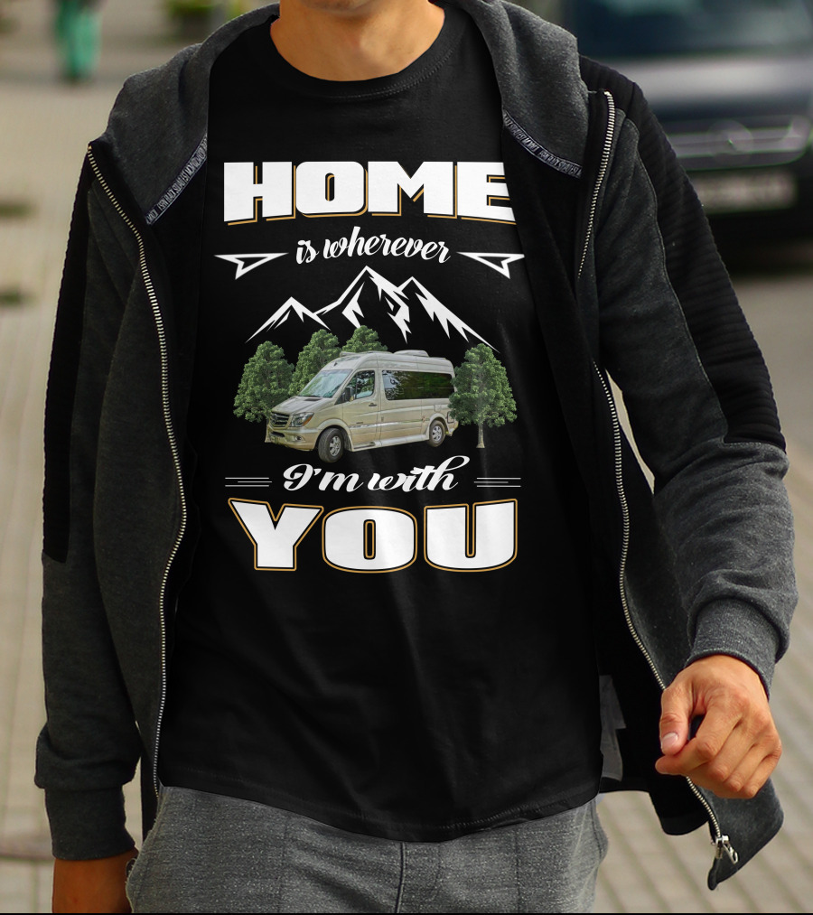 HOME IS WHEREVER I'M WITH YOU ROADTREKING RV MOUNTAINS TREES VAN LIFE T-Shirt
