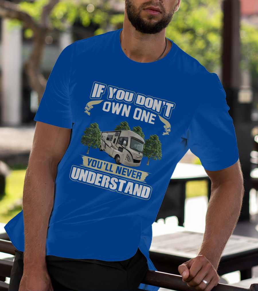 If You Don't Own One You'll Never Understand RV Trees T-Shirt