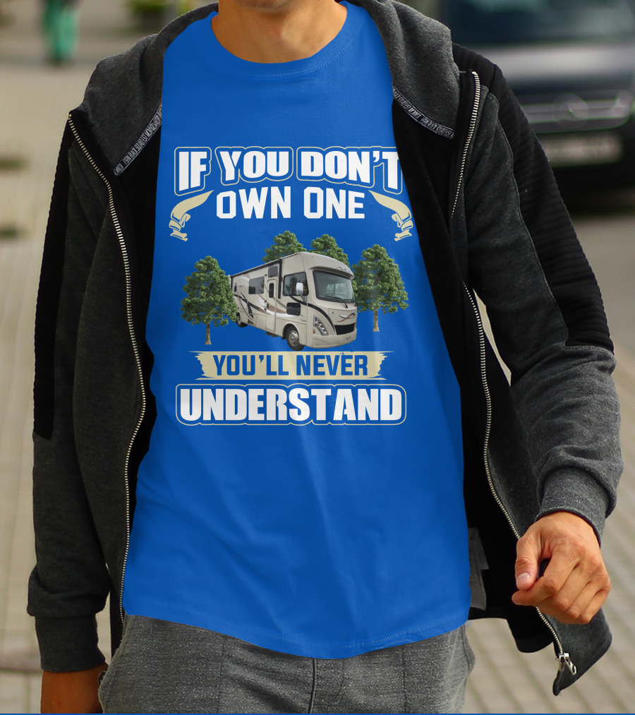 If You Don't Own One You'll Never Understand RV Trees T-Shirt