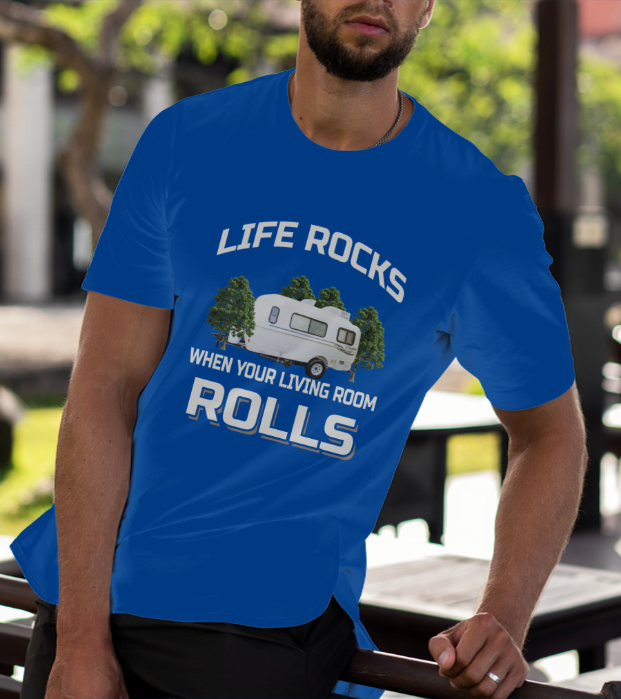 LIFE ROCKS WHEN YOUR LIVING ROOM ROLLS Casita Freedom Deluxe T-Shirt