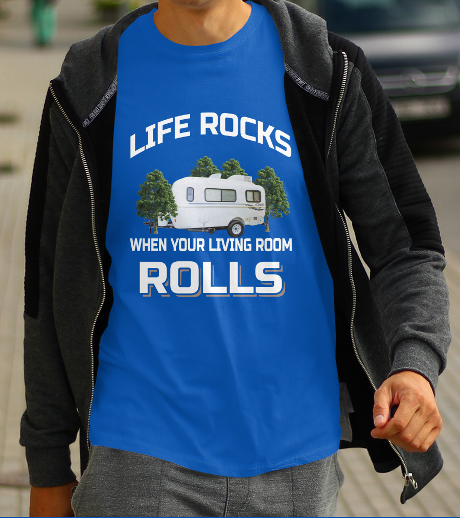 LIFE ROCKS WHEN YOUR LIVING ROOM ROLLS Casita Freedom Deluxe T-Shirt