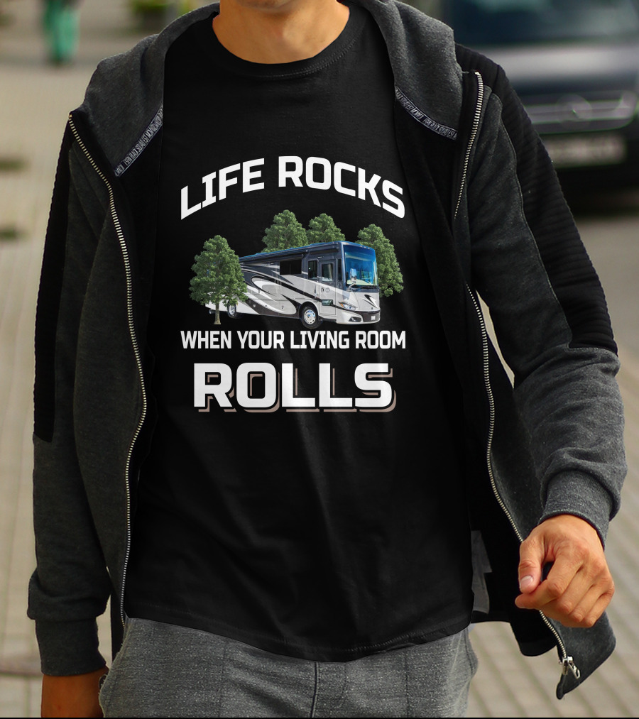 LIFE ROCKS WHEN YOUR LIVING ROOM ROLLS PHAETON RV MOTORHOME CAMPING ADVENTURE T-Shirt