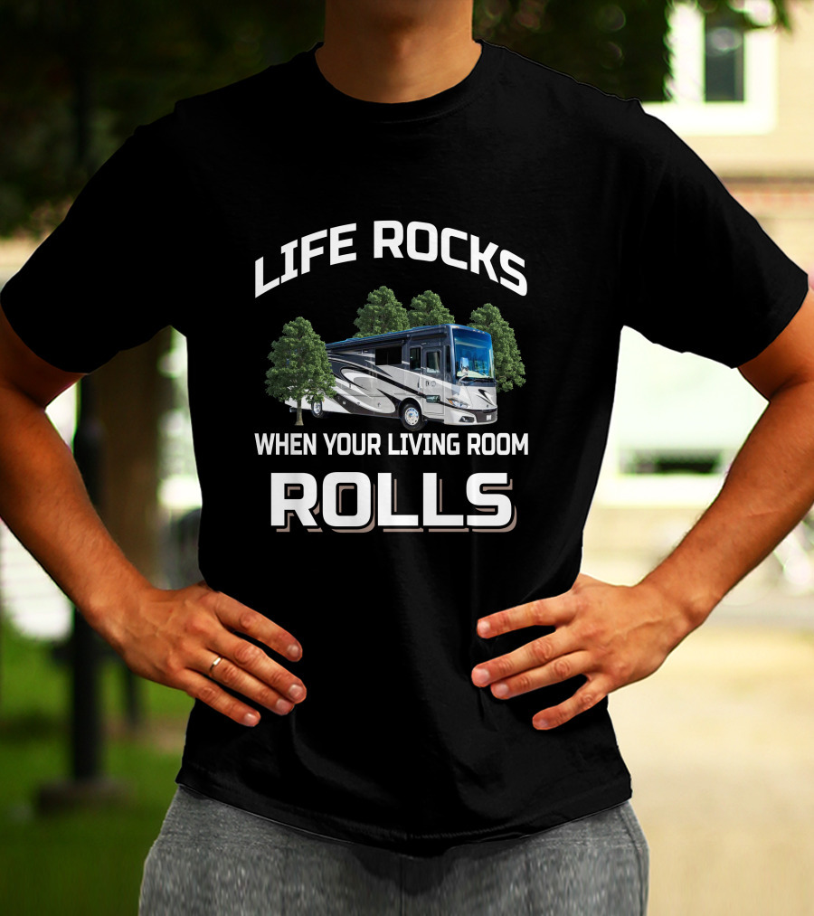 LIFE ROCKS WHEN YOUR LIVING ROOM ROLLS PHAETON RV MOTORHOME CAMPING ADVENTURE T-Shirt
