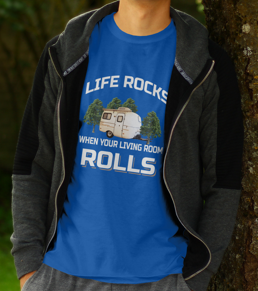 LIFE ROCKS WHEN YOUR LIVING ROOM ROLLS SCAMP TRAILER T-Shirt