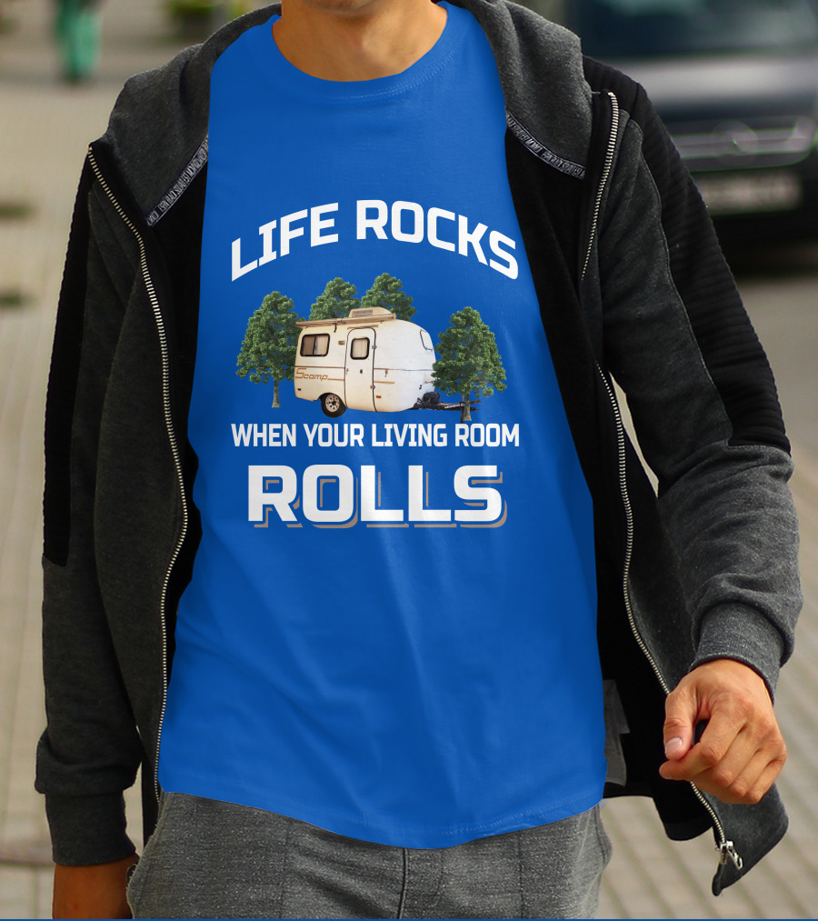 LIFE ROCKS WHEN YOUR LIVING ROOM ROLLS SCAMP TRAILER T-Shirt