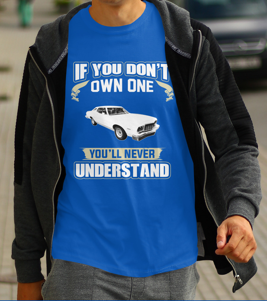 1976 Ford Torino If You Don't Own One You'll Never Understand T-Shirt
