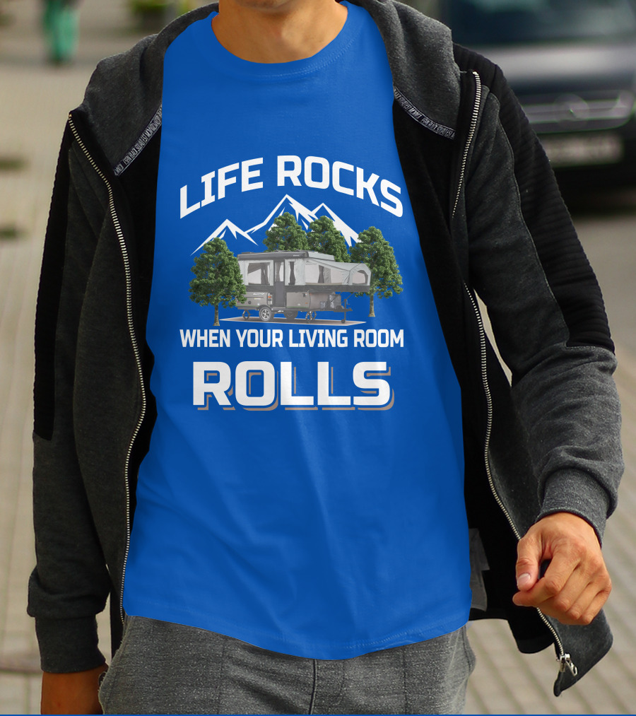 LIFE ROCKS WHEN YOUR LIVING ROOM ROLLS Pop Up Camper Adventure T-Shirt