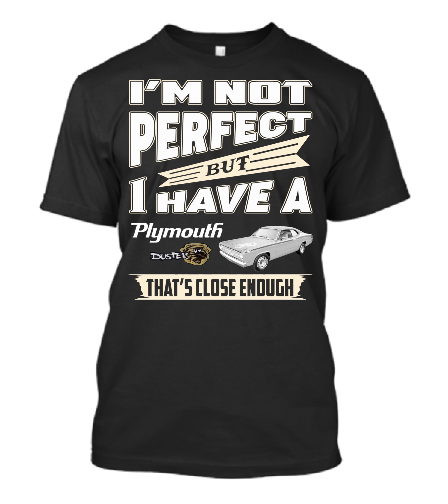 I'm Not Perfect But I Have A Plymouth Duster 440 That's Close Enough T-Shirt