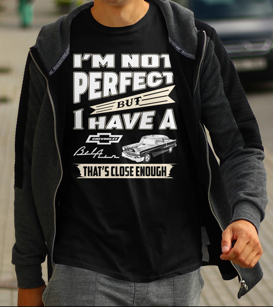 I'm Not Perfect But I Have A Chevrolet Bel Air 1955 Chevy That's Close Enough T-Shirt