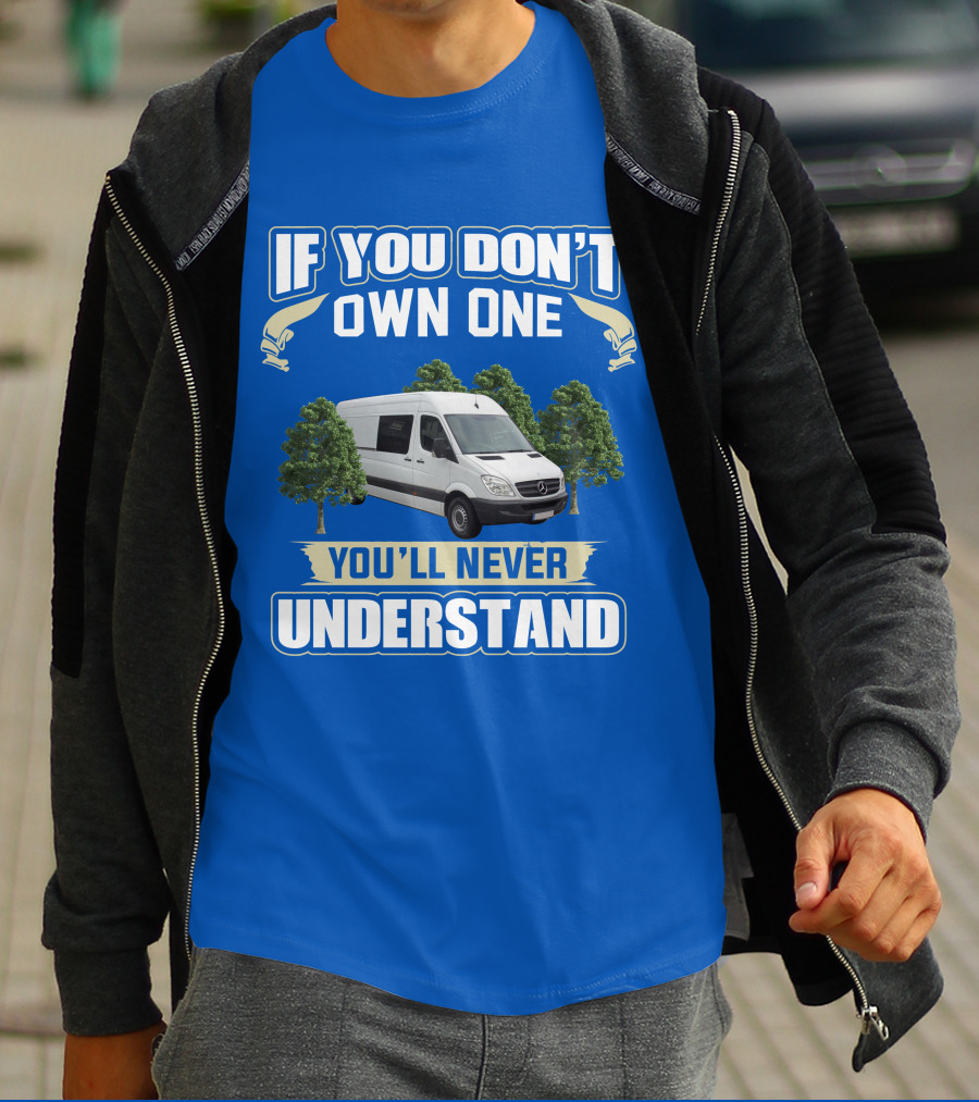 If You Don't Own One You'll Never Understand Sprinter Build T-Shirt