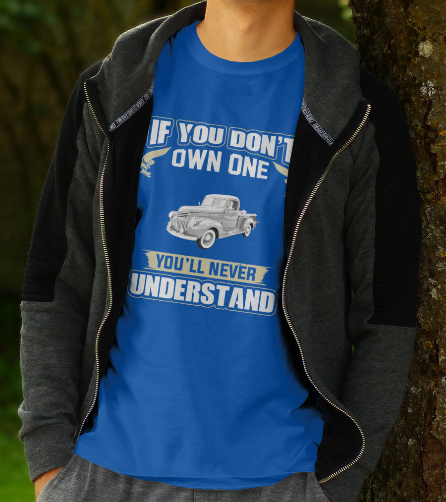 If You Don't Own One You'll Never Understand Chevy Trucks T-Shirt