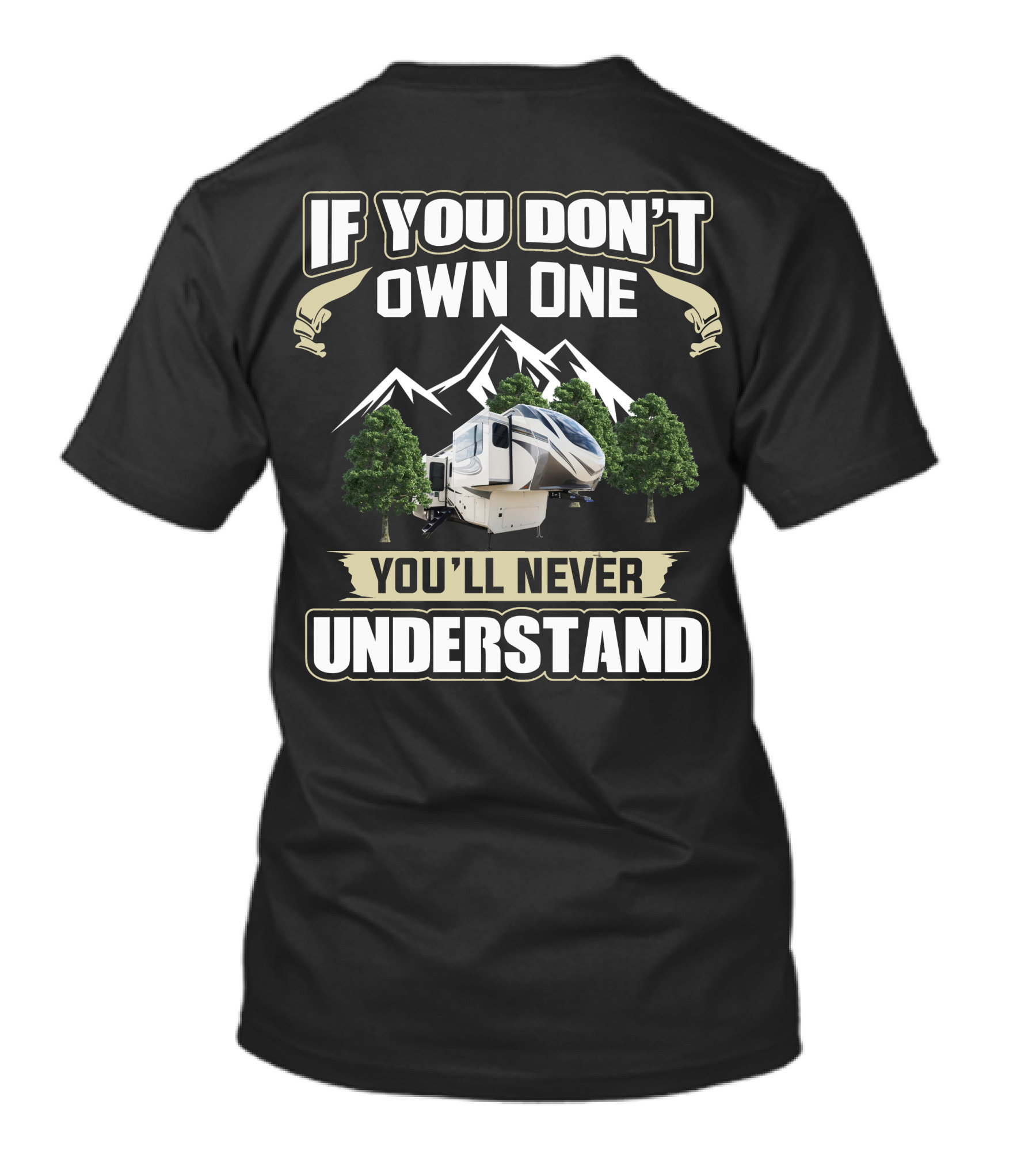 If You Don't Own One You'll Never Understand Grand Design Solitude 380FLR Mountain RV T-Shirt