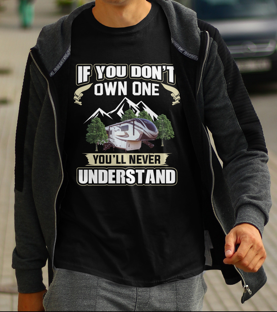 If You Don't Own One You'll Never Understand Grand Design Solitude 310GK T-Shirt