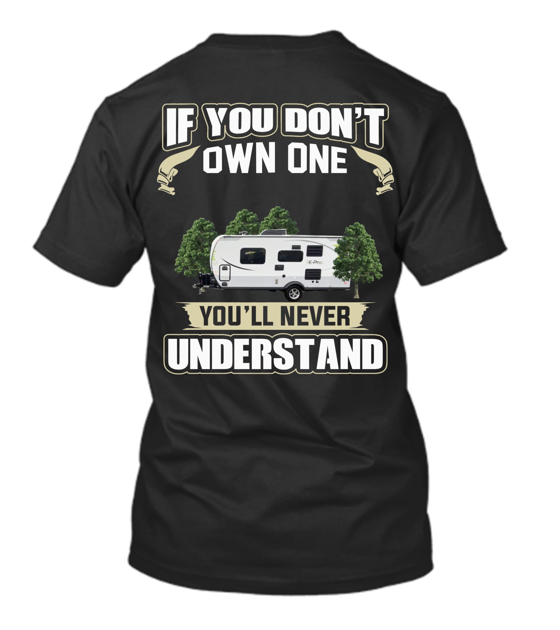 If You Don't Own One EPro Campers You'll Never Understand T-Shirt