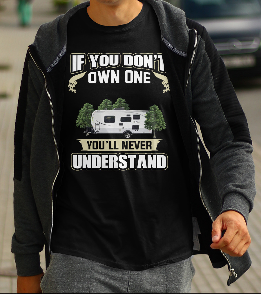 If You Don't Own One EPro Campers You'll Never Understand T-Shirt