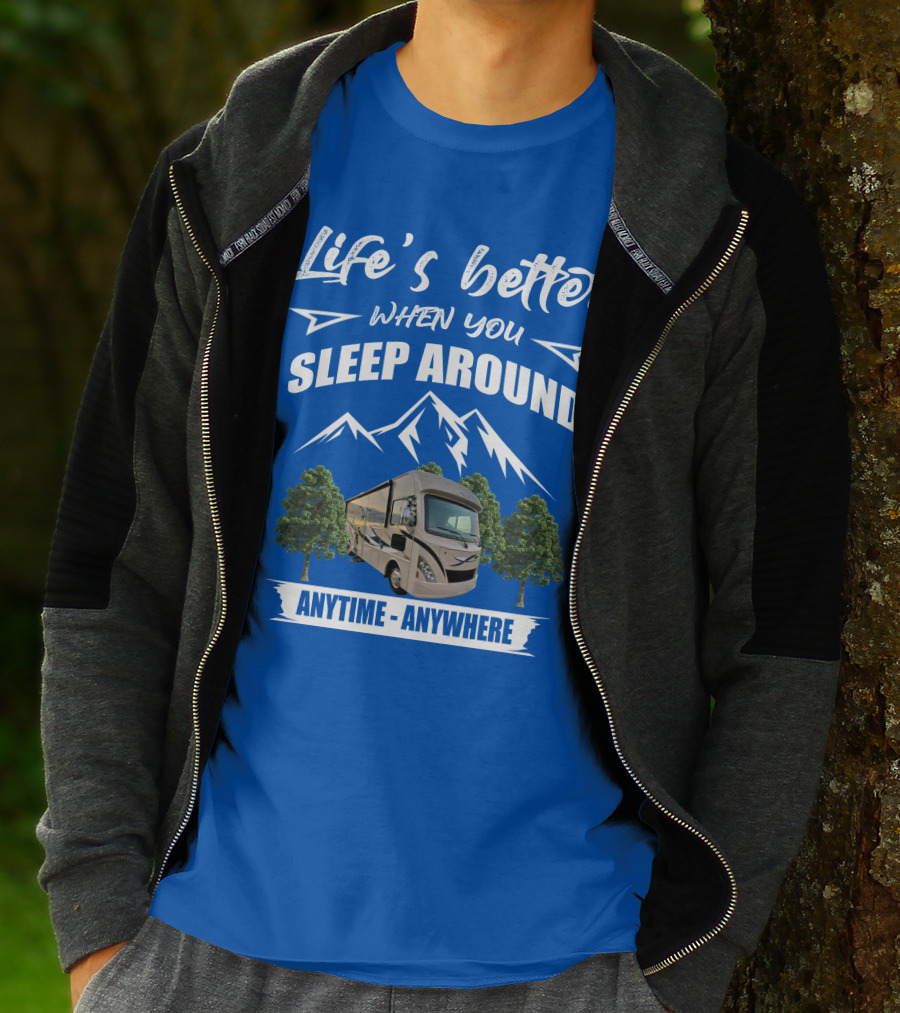 Life's Better When You Sleep Around Thor ACE Motorhome Anytime Anywhere T-Shirt