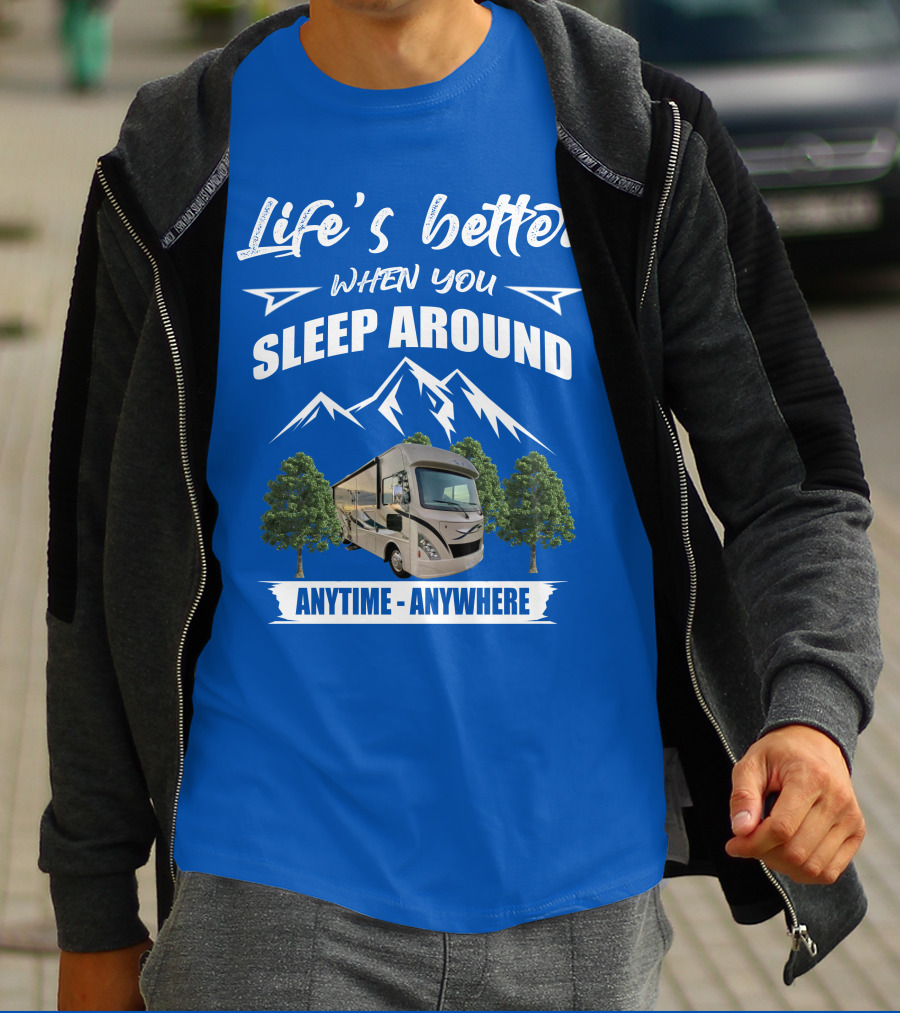 Life's Better When You Sleep Around Thor ACE Motorhome Anytime Anywhere T-Shirt