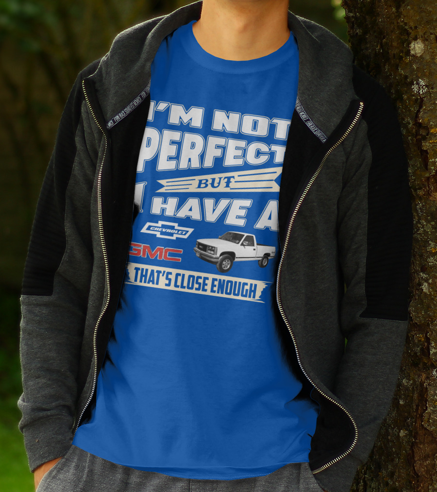I'm Not Perfect But I Have A Chevrolet GMC That's Close Enough 1989 Sierra T-Shirt
